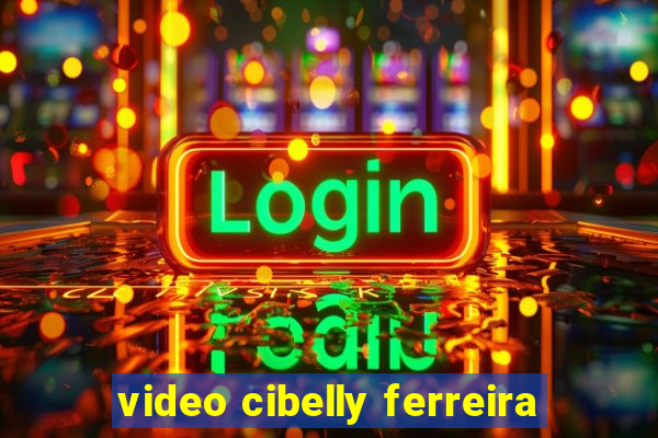 video cibelly ferreira